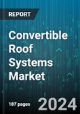 Convertible Roof Systems Market by Type, Vehicle Class, Mechanism, End-User, Material Used - Global Forecast 2025-2030- Product Image