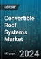 Convertible Roof Systems Market by Type, Vehicle Class, Mechanism, End-User, Material Used - Global Forecast 2025-2030 - Product Image