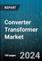 Converter Transformer Market by Product Type, Voltage Level, Application, End-user - Global Forecast 2025-2030 - Product Image