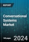 Conversational Systems Market by Technology, Application, End-Use Industry, Deployment Mode, Organization Size, Functionality - Global Forecast 2025-2030 - Product Image