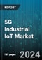 5G Industrial IoT Market by Component, Technology, Application, Vertical, Deployment - Global Forecast 2025-2030 - Product Thumbnail Image