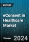 eConsent in Healthcare Market by Deployment Mode, End User, Solution, Component, Application - Global Forecast 2025-2030 - Product Image