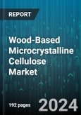 Wood-Based Microcrystalline Cellulose Market by Application, Particle Size, Grade, Function, End-Use Industry - Global Forecast 2025-2030- Product Image