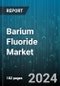 Barium Fluoride Market by Grade, Distribution Channel, End-User - Global Forecast 2025-2030 - Product Thumbnail Image