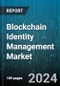 Blockchain Identity Management Market by Offering, Identity Type, Application, Organization Size, Vertical - Global Forecast 2025-2030 - Product Thumbnail Image