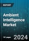 Ambient Intelligence Market by Component, Technology, Application - Global Forecast 2025-2030 - Product Image