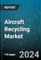 Aircraft Recycling Market by Component Type, Aircraft Type, Material, Process, Service Provider - Global Forecast 2025-2030 - Product Thumbnail Image