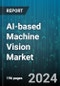 AI-based Machine Vision Market by Offering, Functionality, Application - Global Forecast 2025-2030 - Product Thumbnail Image