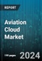 Aviation Cloud Market by Component, Deployment Model, Application, End User - Global Forecast 2025-2030 - Product Thumbnail Image