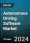 Autonomous Driving Software Market by Software Type (Control Systems Software, Decision-Making & Path Planning Software, Mapping & Localization Software), Application (Commercial Vehicles, Passenger Vehicles), End-User - Global Forecast 2025-2030 - Product Thumbnail Image