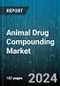 Animal Drug Compounding Market by Drug Type (Anti-infective Agents, Anti-inflammatory Agents, CNS Agents), Animal Type (Companion Animals, Livestock), Form, Route Of Administration, Distribution Channel - Global Forecast 2025-2030 - Product Thumbnail Image