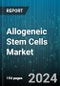 Allogeneic Stem Cells Market by Type, Cell Source, Application, End-User - Global Forecast 2025-2030 - Product Thumbnail Image