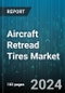 Aircraft Retread Tires Market by Tire Type, Aircraft Type, Sales Channel, End-Use, Tire Position - Global Forecast 2025-2030 - Product Image