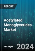 Acetylated Monoglycerides Market by Grade Type, Functionality, Form - Global Forecast 2025-2030- Product Image