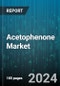 Acetophenone Market by Grade, Source, Application, End-Use Industry - Global Forecast 2025-2030 - Product Image