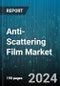 Anti-Scattering Film Market by Application, Technology, End User, Thickness, Functionality, Material, Distribution Channel - Global Forecast 2025-2030 - Product Thumbnail Image