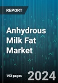 Anhydrous Milk Fat Market by Product Type, Application, Form, End User - Global Forecast 2025-2030- Product Image