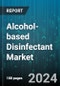 Alcohol-based Disinfectant Market by Product Type, End User, Distribution Channel, Application, Packaging Type, Ingredient Content - Global Forecast 2025-2030 - Product Thumbnail Image