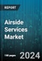 Airside Services Market by Service Type, Airport Size, Service Provider Type, Technology Adoption, End Use, Operational Area, Ownership Type - Global Forecast 2025-2030 - Product Thumbnail Image