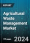 Agricultural Waste Management Market by Waste Type, Treatment Method, Application, Technology, End User - Global Forecast 2025-2030 - Product Image