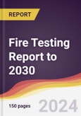 Fire Testing Report: Trends, Forecast and Competitive Analysis to 2030- Product Image