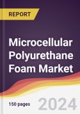 Microcellular Polyurethane Foam Market Report: Trends, Forecast and Competitive Analysis to 2030- Product Image