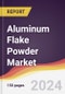 Aluminum Flake Powder Market Report: Trends, Forecast and Competitive Analysis to 2031 - Product Image