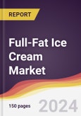 Full-Fat Ice Cream Market Report: Trends, Forecast and Competitive Analysis to 2030- Product Image