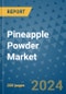 Pineapple Powder Market - Global Industry Analysis, Size, Share, Growth, Trends, and Forecast 2024-2031- (By Derivatives Coverage, Geographic Coverage and By Company) - Product Thumbnail Image