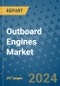 Outboard Engines Market - Global Industry Analysis, Size, Share, Growth, Trends, and Forecast 2024-2031- (By Derivatives Coverage, Geographic Coverage and By Company) - Product Image