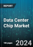 Data Center Chip Market by Chip Type, Application, End User - Global Forecast 2025-2030- Product Image