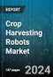 Crop Harvesting Robots Market by Type of Crop, Component, Operation, Farming Type, Functionalities, Application - Global Forecast 2025-2030 - Product Thumbnail Image