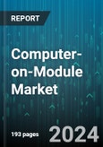 Computer-on-Module Market by Processor Type, Module Type, Application, End User - Global Forecast 2025-2030- Product Image