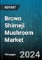 Brown Shimeji Mushroom Market by Type, Nature, End-Users - Global Forecast 2025-2030 - Product Thumbnail Image