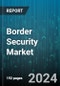 Border Security Market by Product, Platform, Applicatio - Global Forecast 2025-2030 - Product Image