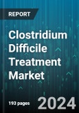 Clostridium Difficile Treatment Market by Treatment Type, Route of Administration, Patient Age Group, End-User - Global Forecast 2025-2030- Product Image