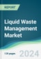 Liquid Waste Management Market - Forecasts from 2024 to 2029 - Product Image