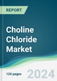 Choline Chloride Market - Forecasts from 2024 to 2029- Product Image