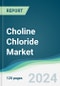 Choline Chloride Market - Forecasts from 2025 to 2030 - Product Image