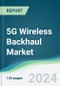 5G Wireless Backhaul Market - Forecasts from 2024 to 2029 - Product Image