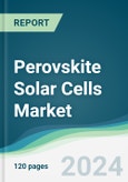 Perovskite Solar Cells Market - Forecasts from 2024 to 2029- Product Image