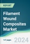 Filament Wound Composites Market - Forecasts from 2024 to 2029 - Product Image