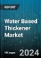 Water Based Thickener Market by Product Type, Application, End-Use Industry, Function, Form - Global Forecast 2025-2030 - Product Image