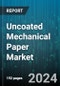 Uncoated Mechanical Paper Market by Type, Application, End-User, Weight, Finish, Production Method, Grade, Distribution Channel - Global Forecast 2025-2030 - Product Image