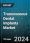 Transosseous Dental Implants Market by Product Type, Material, Technique, End User, Application, Age Group - Global Forecast 2025-2030 - Product Thumbnail Image