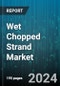 Wet Chopped Strand Market by Product Type, Application - Global Forecast 2025-2030 - Product Thumbnail Image