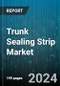 Trunk Sealing Strip Market by Material Type, Vehicle Type, Application, Sales Channel, End-User, Product Type - Global Forecast 2025-2030 - Product Thumbnail Image