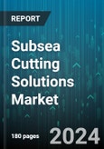 Subsea Cutting Solutions Market by Technology, Application, Component, End User, Cutting Type - Global Forecast 2025-2030- Product Image