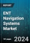 ENT Navigation Systems Market by Product Type, End User, Application, Technology - Global Forecast 2025-2030 - Product Image