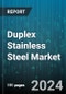 Duplex Stainless Steel Market by Product Type, End-Use Industry, Grade, Form - Global Forecast 2025-2030 - Product Image